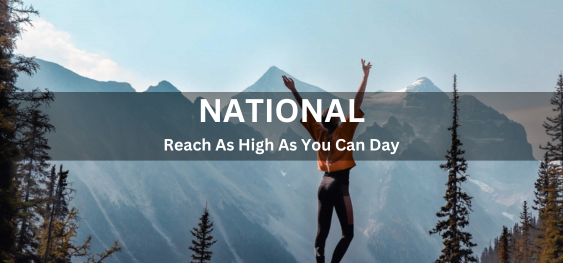 National Reach As High As You Can Day [राष्ट्रीय स्तर पर जितनी ऊंचाई तक आप पहुंच सकते हैं पहुंचें]